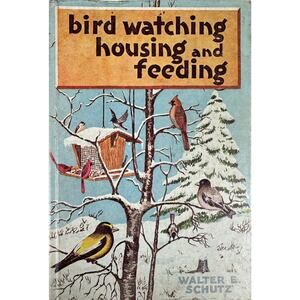 Bird Watching Housing and Feeding by Walter E. Schutz (Hardcover)